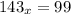 143_{x} =99