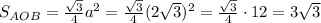 S_{AOB}=\frac{\sqrt3}4a^2=\frac{\sqrt3}4(2\sqrt3)^2=\frac{\sqrt3}4\cdot12=3\sqrt3