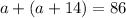 a+(a+14)=86