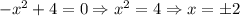 -x^2+4=0\Rightarrow x^2=4\Rightarrow x=\pm2