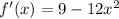 f'(x)=9-12x^{2}