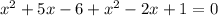 x^{2}+5x-6+x^{2}-2x+1=0