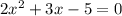 2x^{2}+3x-5=0