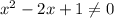 x^{2}-2x+1\neq 0