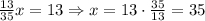 \frac{13}{35}x=13\Rightarrow x=13\cdot\frac{35}{13}=35