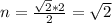 n=\frac{\sqrt{2} * 2}{2} = \sqrt{2}