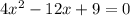 4 x^{2} -12x+9=0