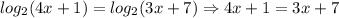 log_2(4x+1)=log_2(3x+7)\Rightarrow 4x+1=3x+7