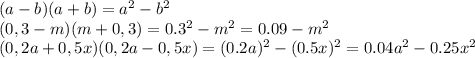 (a-b)(a+b)=a^2-b^2&#10;\\\&#10;(0,3-m)(m+0,3)=0.3^2-m^2=0.09-m^2&#10;\\\&#10;(0,2a+0,5x)(0,2a-0,5x)=(0.2a)^2-(0.5x)^2=0.04a^2-0.25x^2