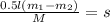 \frac{0.5l(m_{1}-m_{2})}{M}=s