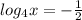 log_4x=- \frac{1}{2}