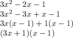 3x^2-2x-1 \\3x^2-3x+x-1 \\3x(x-1)+1(x-1) \\(3x+1)(x-1)