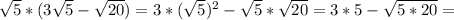 \sqrt{5} *(3 \sqrt{5} - \sqrt{20} )= 3* (\sqrt{5})^{2} - \sqrt{5}* \sqrt{20} =3*5- \sqrt{5*20}=