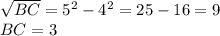 \sqrt{BC}=5^{2}-4^{2}=25-16=9 \\ BC=3