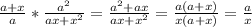 \frac{a+x}{a} * \frac{a^{2} }{ax+x^{2} }=\frac{a^{2}+ax}{ax+x^{2} }= \frac{a(a+x)}{x(a+x)} = \frac{a}{x}