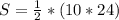 S=\frac{1}{2}*(10*24)