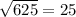 \sqrt{625} =25