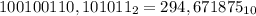 100100110,101011_{2}=294,671875_{10}