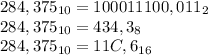 284,375_{10}=100011100,011_{2}\\284,375_{10}=434,3_{8}\\ 284,375_{10}=11C,6_{16}