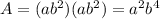 A= (ab^{2}) (ab^{2})= a^{2} b^{4}