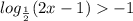 log_{\frac{1}{2}}(2x-1)-1