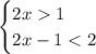 \begin{cases} 2x1\\2x-1<2\end{cases}