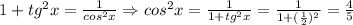 1+tg ^{2}x= \frac{1}{cos ^{2}x }\Rightarrow cos ^{2}x= \frac{1}{1+tg ^{2}x }= \frac{1}{1+ (\frac{1}{2})^{2}}= \frac{4}{5}