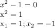 \displaystyle x^2-1=0&#10;&#10;x^2=1&#10;&#10;x_1=1; x_2=-1&#10;&#10;