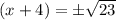 (x+4)=\pm\sqrt{23}