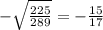 -\sqrt{\frac{225}{289}}=-\frac{15}{17}