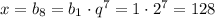 x=b_8=b_1\cdot q^7=1\cdot2^7=128