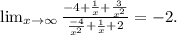 \lim_{x \to \infty} \frac{-4+\frac{1}{x}+\frac{3}{x^2}}{\frac{-4}{x^2}+\frac{1}{x}+2}=-2.