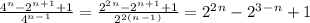 \frac{4^n-2^n^+^1+1}{4^n^-^1}=\frac{2^2^n-2^n^+^1+1}{2^2^(^n^-^1^)}=2^2^n-2^3^-^n+1