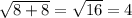 \sqrt{8+8}=\sqrt{16}=4