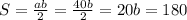 S=\frac{ab}{2}=\frac{40b}{2}=20b=180