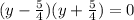 (y-\frac{5}{4})(y+\frac{5}{4})=0 