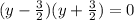 (y-\frac{3}{2})(y+\frac{3}{2})=0 