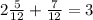 2 \frac{5}{12}+\frac{7}{12}=3 