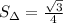 S_\Delta=\frac{\sqrt{3}}{4}