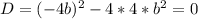 D=(-4b)^2-4*4*b^2=0