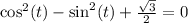 \cos^2(t)-\sin^2(t)+\frac{\sqrt{3}}{2}=0