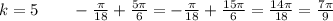 k=5 \qquad -\frac{\pi}{18}+\frac{5\pi}{6}=-\frac{\pi}{18}+\frac{15\pi}{6}=\frac{14\pi}{18}=\frac{7\pi}{9}