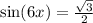 \sin(6x)=\frac{\sqrt{3}}{2}