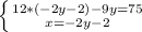 \left\{{12*(-2y-2)-9y=75}\atop{x=-2y-2}\right.