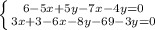 \left\{{{6-5x+5y-7x-4y=0}\atop{3x+3-6x-8y-69-3y=0}}\right.