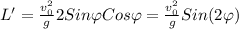 L'=\frac{v_{0}^{2}}{g}2Sin\varphi Cos\varphi=\frac{v_{0}^{2}}{g}Sin(2\varphi)