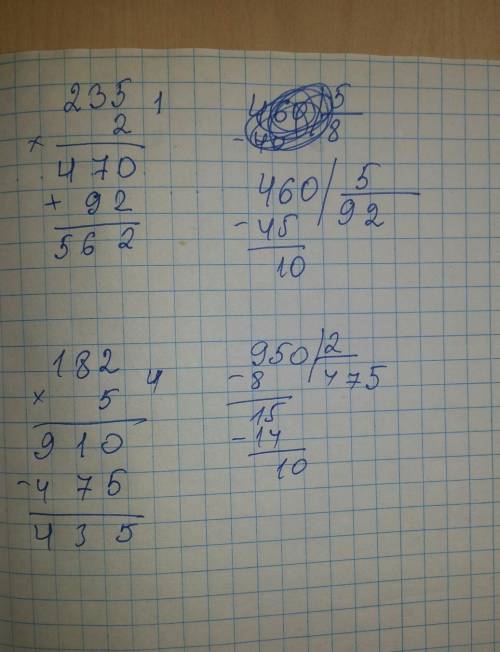 Запиши решение столбиком, выполни 235*2+460/5= 182*5-950/2=