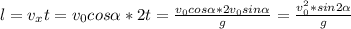 l=v_xt=v_0cos\alpha*2t=\frac{v_0cos\alpha*2v_0sin\alpha}{g}=\frac{v_0^2*sin2\alpha}{g}