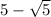 5-\sqrt{5} 