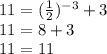 11=(\frac{1}{2})^{-3}+3\\11=8+3\\11=11\\